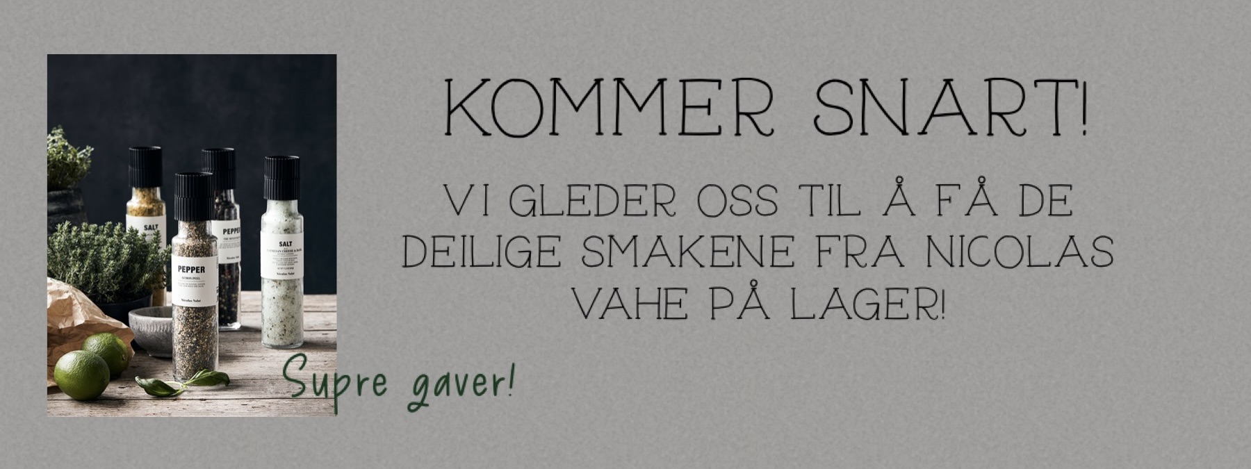 Snart finner du Nicolas Vahe hos nouvelle.no eller i den fysiske butikken vr p Jar. 